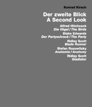 Der zweite Blick/A Second Look. Alfred Hitchcock: The Birds; Blake Edwards: The Party; Ridley Scott: Blade Runner; Stefan Ruzowitzky: Anatomy; Ridley Scott: Gladiator by Konrad Kirsch. Published by Edition Axel Menges, Stuttgart-Fellbach, 2013.