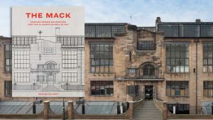 The Mack: Charles Rennie Mackintosh and the Glasgow School of Art, by Robyne Calvert, book cover; Honeyman, Keppie & Mackintosh, The Glasgow School of Art Building, 1897-99 and 1907-
09. Photo pre-2014. McAteer Photograph.