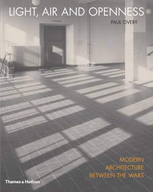 Light, air and openness: modern architecture between the wars, Paul Overy. London: Thames & Hudson, 2007.